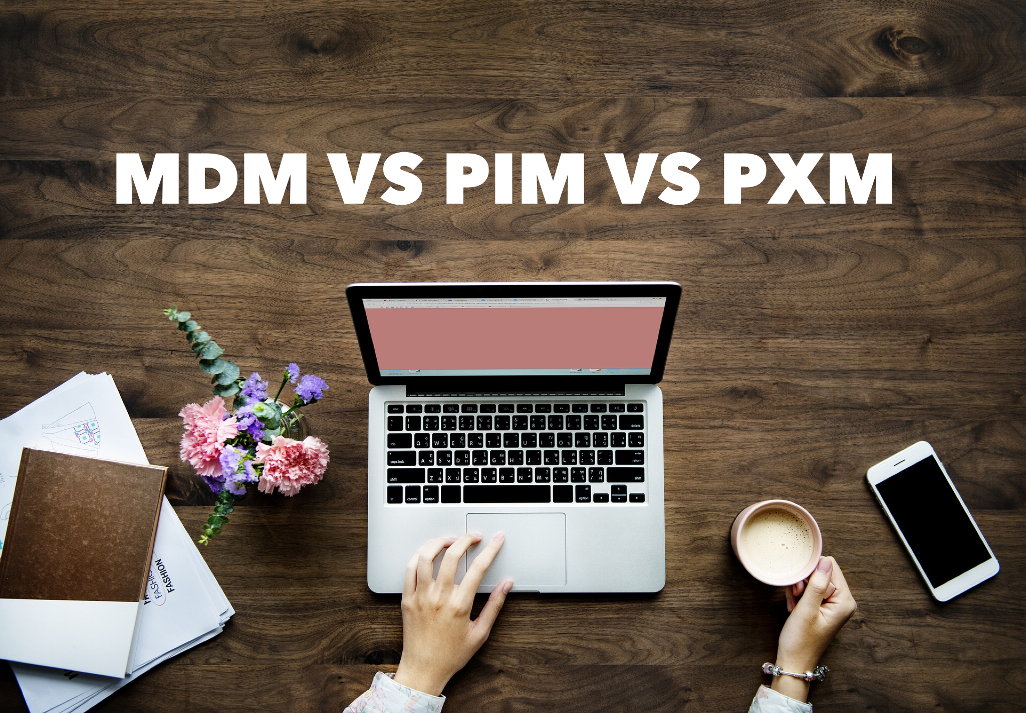 WTF ist der Unterschied zwischen MDM, PIM und PXM? – Ben's World